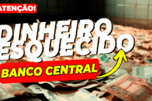 Dinheiro Esquecido no Banco Central: O Que Você Precisa Saber